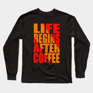 Life begins after coffee Long Sleeve T-Shirt